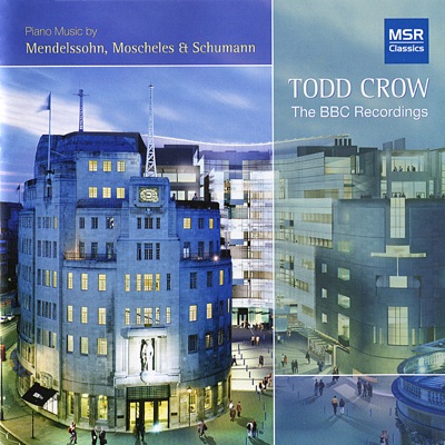 Todd Crow - The BBC Recordings (Piano Music by Mendelssohn, Moscheles & Schumann)