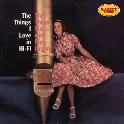 The Things I Love in Hi-Fi: Rarity Music Pop, Vol. 202 - The Three Suns