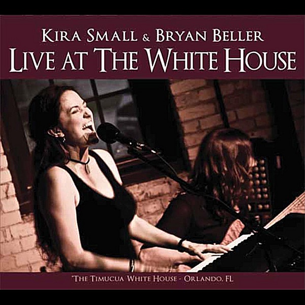 Обложка альбома «Live at the White House» — Kira Small & Bryan Beller