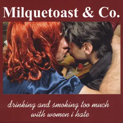 Listen to Drinking and Smoking Too Much With Women I Hate by Milquetoast & Co.
