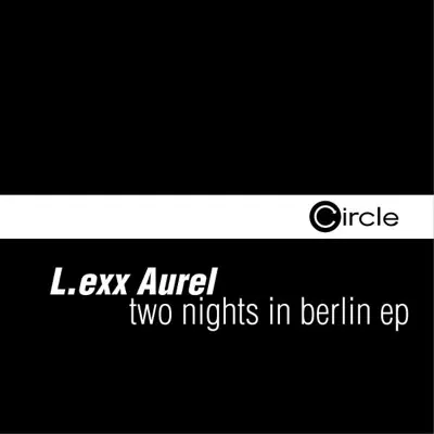 Posłuchaj utworu Two Nights In Berlin - EP wykonywanego przez L.exx Aurel.