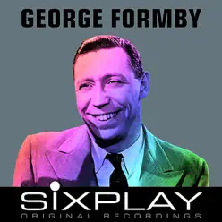 Six Play: George Formby (Remastered) - EP - George Formby Six Play: George Formby (Remastered) - EP - George Formby