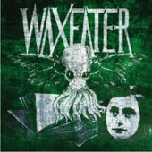 Waxeater - Give It a Name