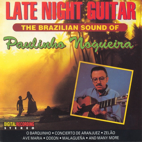 Brazil Paulinho Nogueira: the Brazilian Sound of the Late Night Guitar