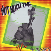 Not Much Time - Native Roots