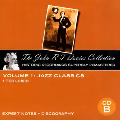 The John R T Davies Collection - Volume 1: Jazz Classics (CD B) - Ted Lewis The John R T Davies Collection - Volume 1: Jazz Classics (CD B) - Ted Lewis