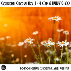 Handel: Concerti Grossi No. 1 - 4 Op. 6 HWV319-322 - London Festival Orchestra Handel: Concerti Grossi No. 1 - 4 Op. 6 HWV319-322 - London Festival Orchestra