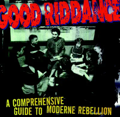 Luister naar 'A Comprehensive Guide to Moderne Rebellion' van Good Riddance