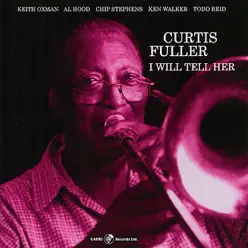 I Will Tell Her - Curtis Fuller I Will Tell Her - Curtis Fuller