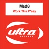 Mad8 - Work This P*ssy (Club Mix)