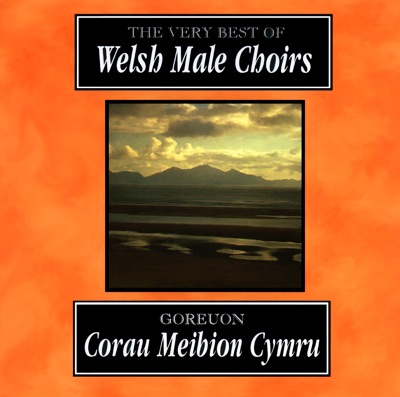 Goreuon Corau Meibion Cymru - The Very Best of Welsh Male Choirs
