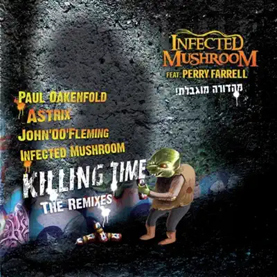 Killing Time - The Remixes (Feat. Perry Farrell) - Infected Mushroom