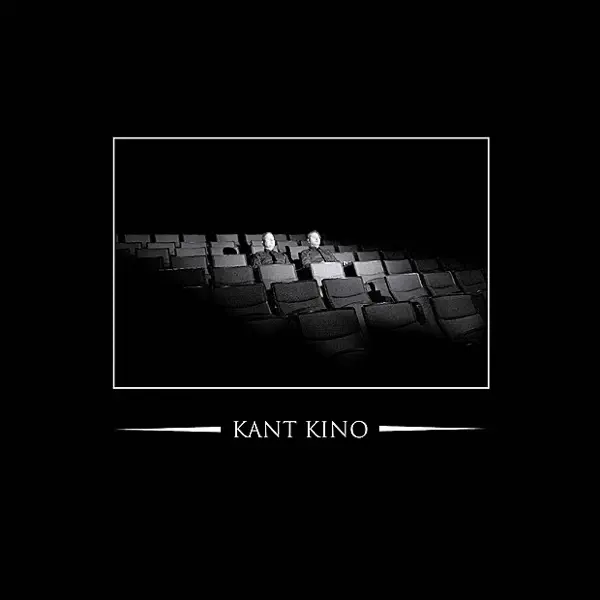 We Are Kant Kino — Kant Kino