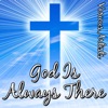 God is always there for me