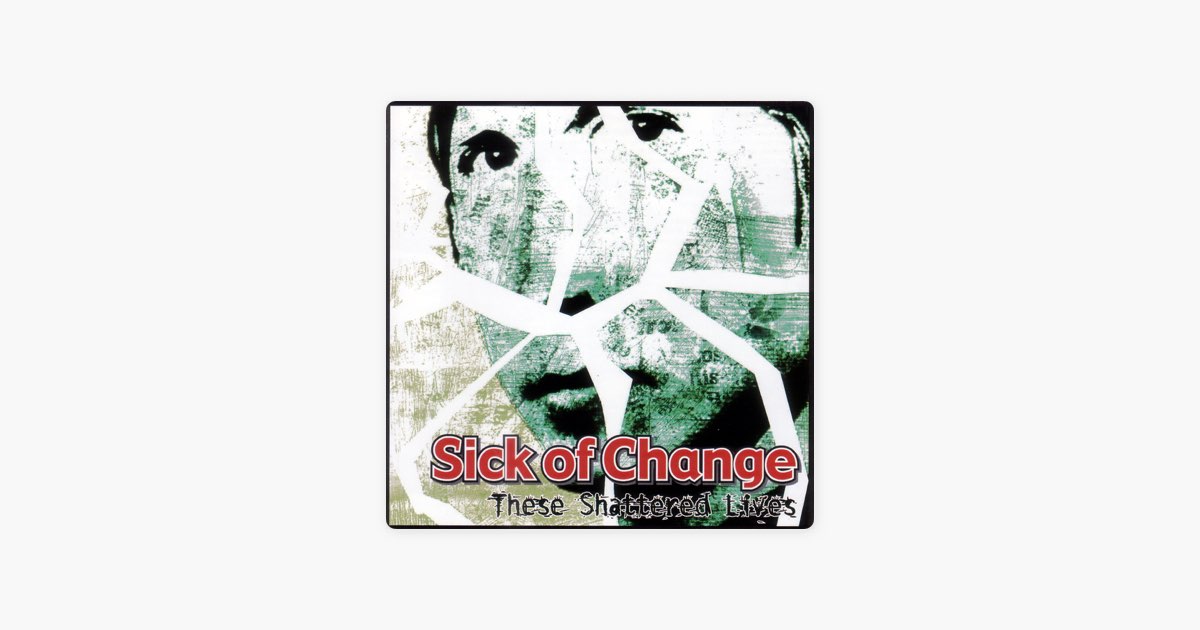 These Shattered Lives - Album by Sick Of Change - Apple Music