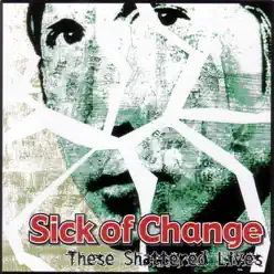 These Shattered Lives - Sick of Change