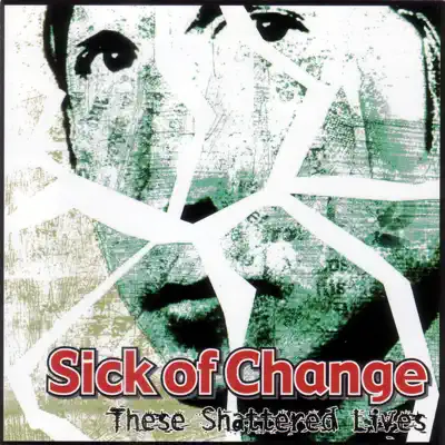 These Shattered Lives - Sick of Change