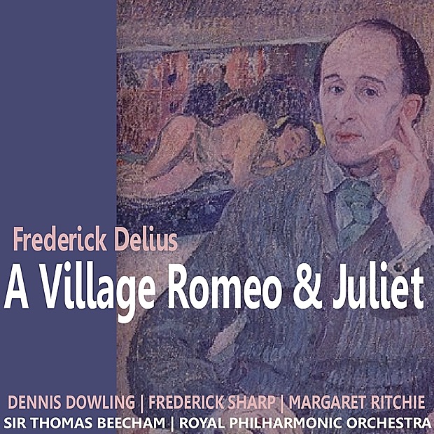 Обложка альбома «Delius: A Village Romeo and Juliet» — Dennis Dowling, Frederick Sharp, Margaret Ritchie, Royal Philharmonic Orchestra & Sir Thomas Beecham