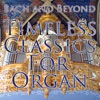 Bach and Beyond: Timeless Classics For Organ, 2011