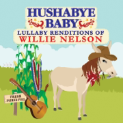 Hushabye Baby: Lullaby Renditions of Willie Nelson - Hushabye Baby