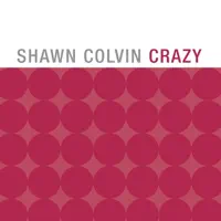 CRAZY — SHAWN COLVIN