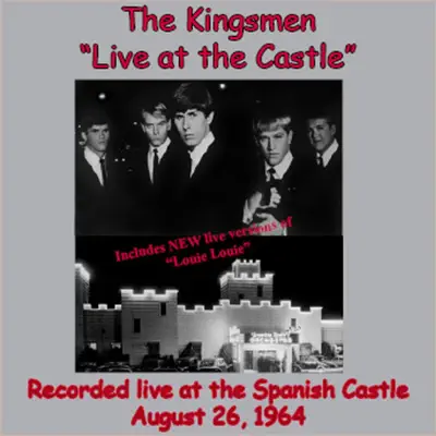 Live At The Castle (Recorded live ta The Spanish Castle - August 26,1964) - The Kingsmen Live At The Castle (Recorded live ta The Spanish Castle - August 26,1964) - The Kingsmen
