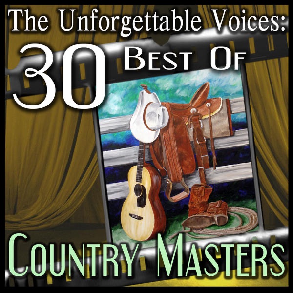 The Unforgettable Voices: 30 Best Of Country Masters