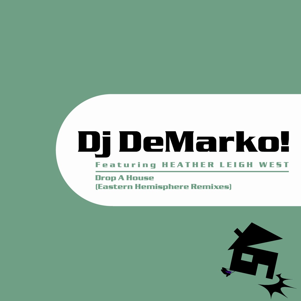 Обложка альбома «Drop a House (Eastern Hemisphere Remixes) [feat. Heather Leigh West]» — DJ DeMarko!