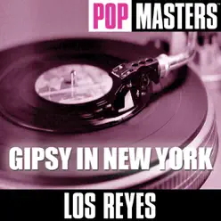 Pop Masters: Gipsy In New York - Los Reyes Pop Masters: Gipsy In New York - Los Reyes