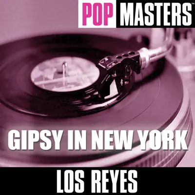 Pop Masters: Gipsy In New York - Los Reyes Pop Masters: Gipsy In New York - Los Reyes