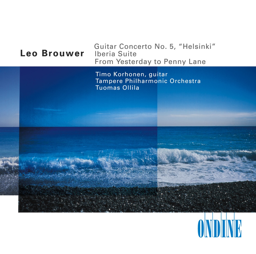 Обложка альбома «Brouwer: Guitar Concerto No. 5 & From Yesterday to Penny Lane - Albéniz: Iberia, Book 1 (Excerpts) [Arr., L. Brouwer]» — Tuomas Ollila-Hannikainen, Tampere Philharmonic Orchestra & Timo Korhonen