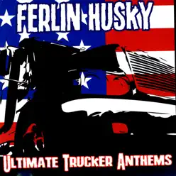 Ultimate Trucker Anthems - Ferlin Husky