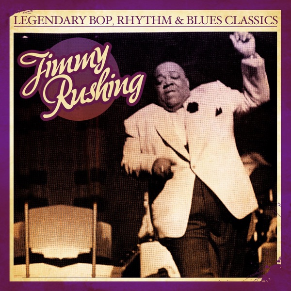 Legendary Bop, Rhythm & Blues Classics: Jimmy Rushing (Remastered)
