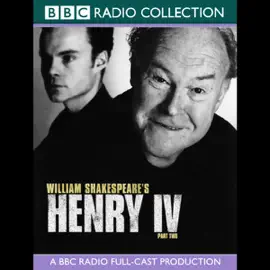 Henry the IV, Part 2: A BBC Radio Shakespeare Production