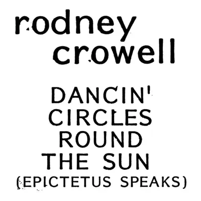 Dancin' Circle Round the Sun (Epictetus Speaks) - Single - Rodney Crowell