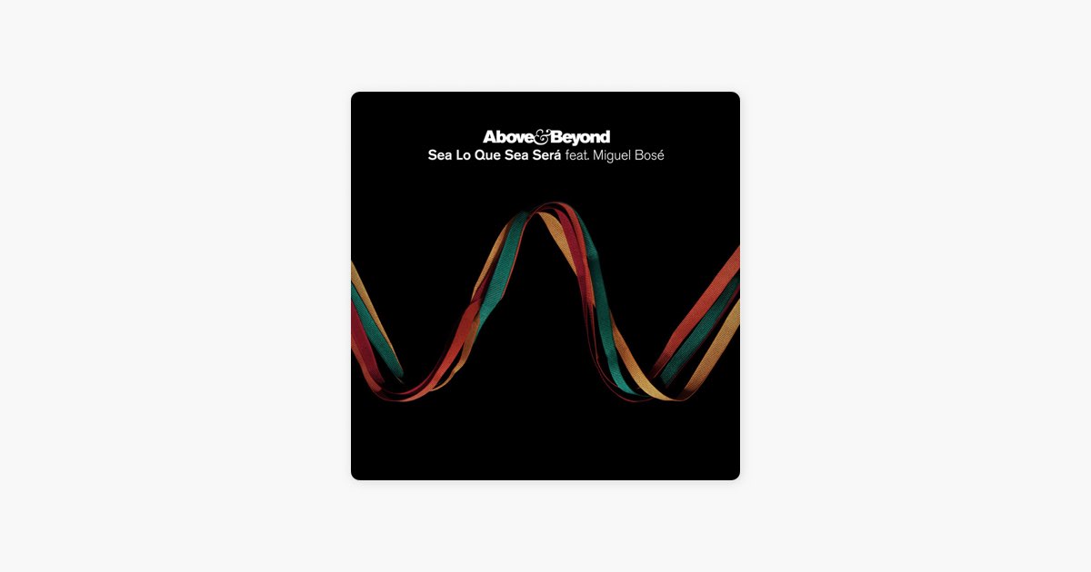 Sea Lo Que Sea Será (feat. Miguel Bosé) par Above & Beyond – sur Apple Music