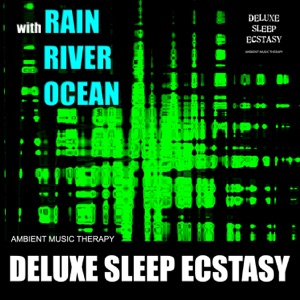 Deluxe Sleep Ecstasy (with Rain, River, Ocean)