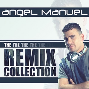 The Remix Collection (Mixed By Angel Manuel)