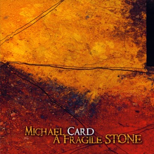 Michael Card A Fragile Stone