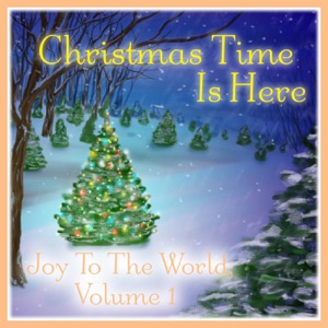 Christmas Time Is Here: Joy To the World Vol. 1