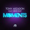 Moments (Tony Arzadon Big Room Mix) - Tony Arzadon lyrics