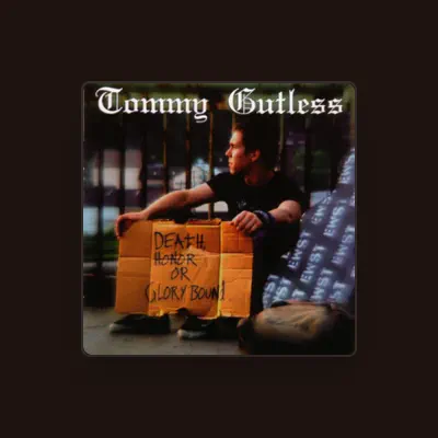 Écoutez Tommy Gutless, regardez des vidéoclips, lisez la biographie, consultez les dates de tournée et plus encore !
