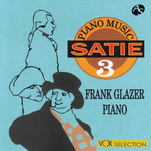 Satie: Piano Music Vol.3/ Croquis et Agaceries d'un gros Bonhomme en bois