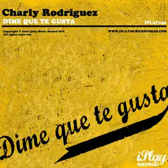 Dime Que Te Gusta - Single by Charly Rodriguez album reviews, ratings, credits