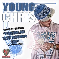Fresh As You Wanna Be (Single) - Young Chris