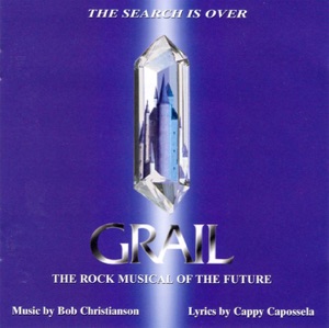 Grail - The Rock Musical of the Future - Bob Christianson / Cappy Capossela