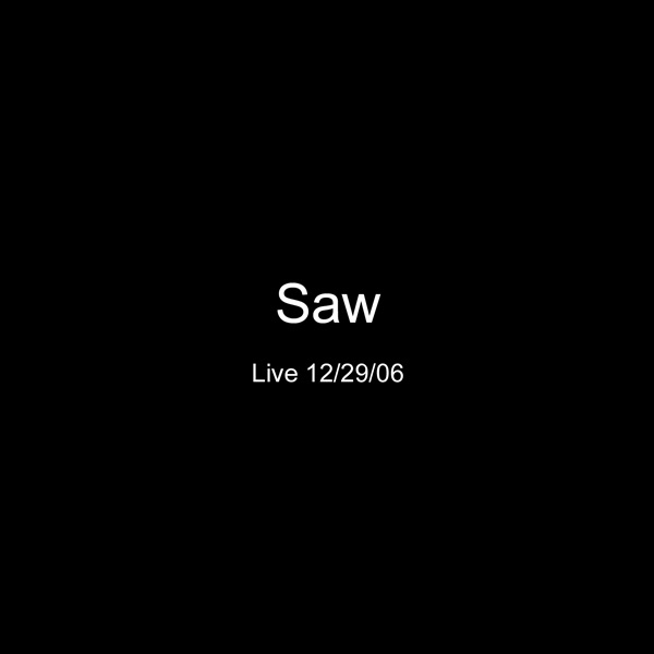 Saw Live 12-29-06