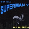 Why Kill Superman ?