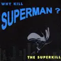 Why Kill Superman ?