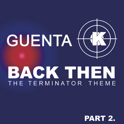 Back Then - The Terminator Theme, Pt. 2